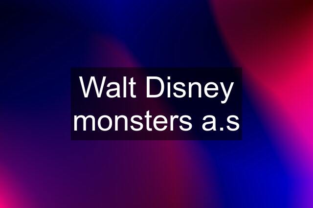 Walt Disney monsters a.s