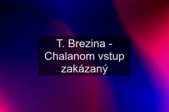 T. Brezina - Chalanom vstup zakázaný