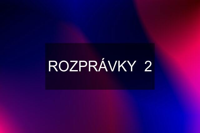 ROZPRÁVKY  2