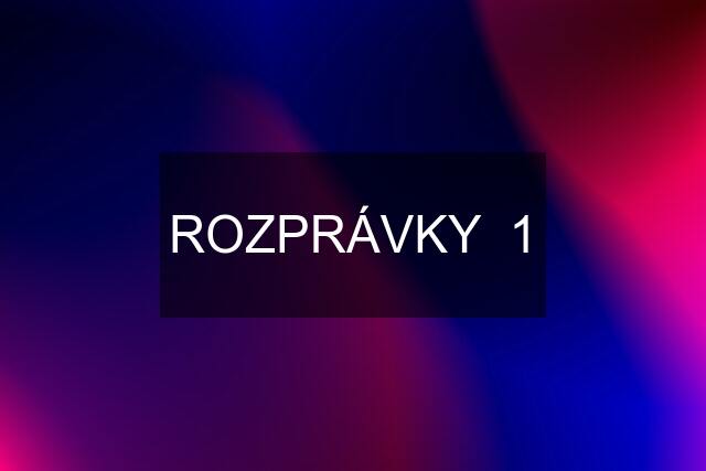 ROZPRÁVKY  1