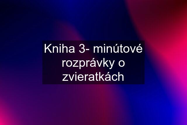 Kniha 3- minútové rozprávky o zvieratkách