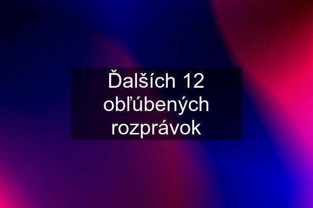 Ďalších 12 obľúbených rozprávok