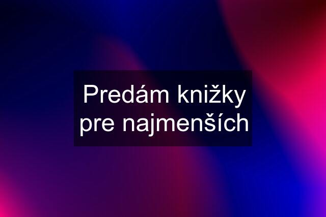 Predám knižky pre najmenších