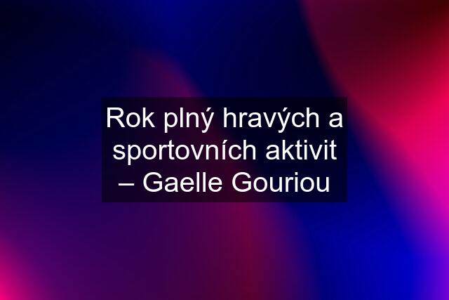 Rok plný hravých a sportovních aktivit – Gaelle Gouriou