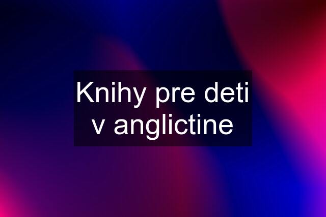 Knihy pre deti v anglictine