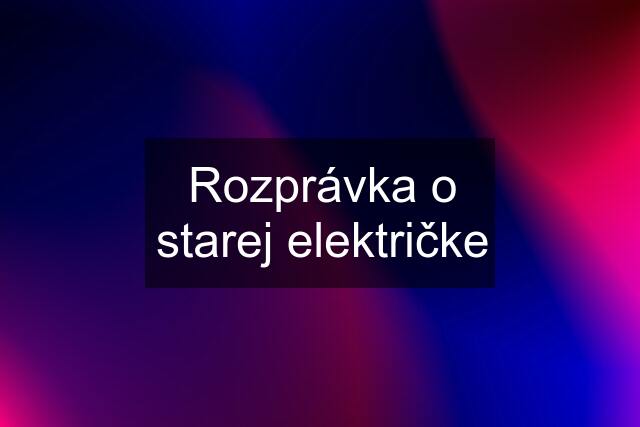 Rozprávka o starej električke