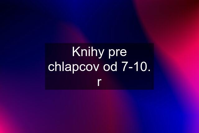 Knihy pre chlapcov od 7-10. r