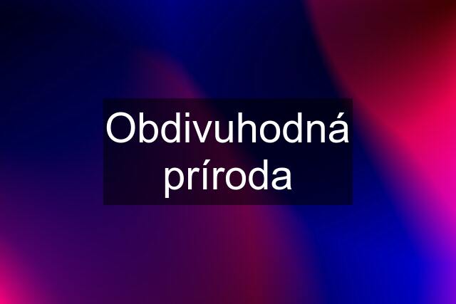 Obdivuhodná príroda