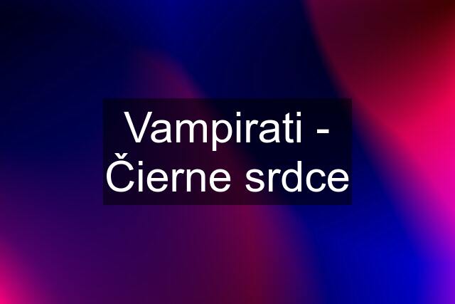 Vampirati - Čierne srdce