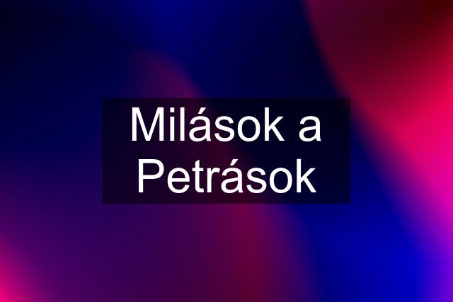 Milások a Petrások