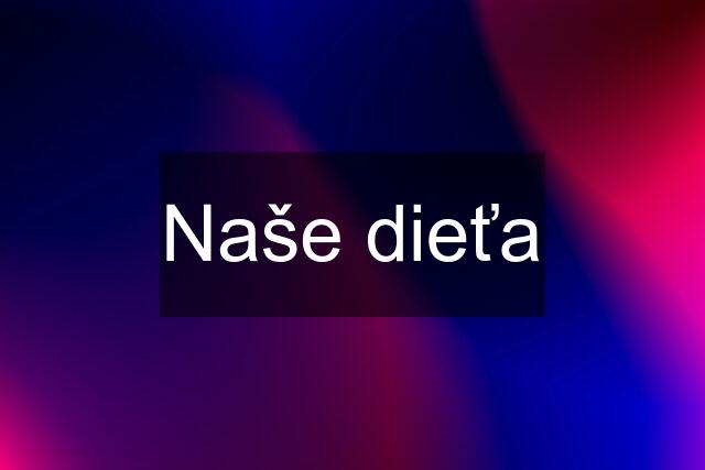 Naše dieťa