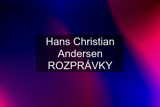 Hans Christian Andersen ROZPRÁVKY