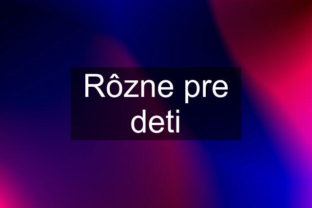 Rôzne pre deti