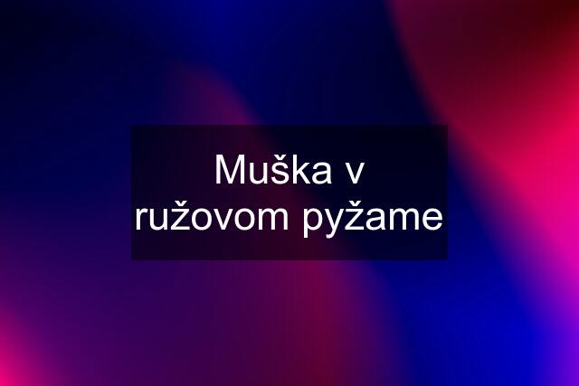 Muška v ružovom pyžame