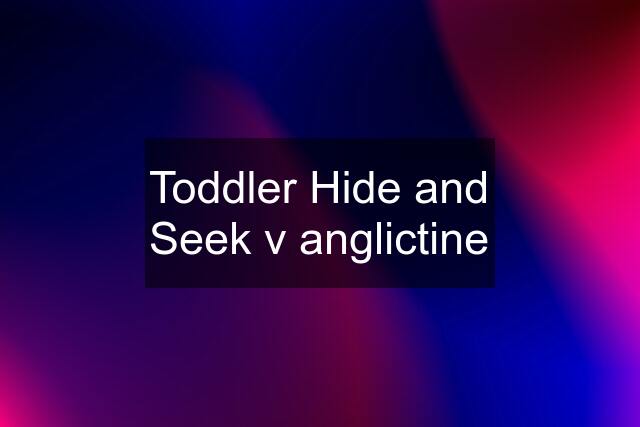 Toddler Hide and Seek v anglictine