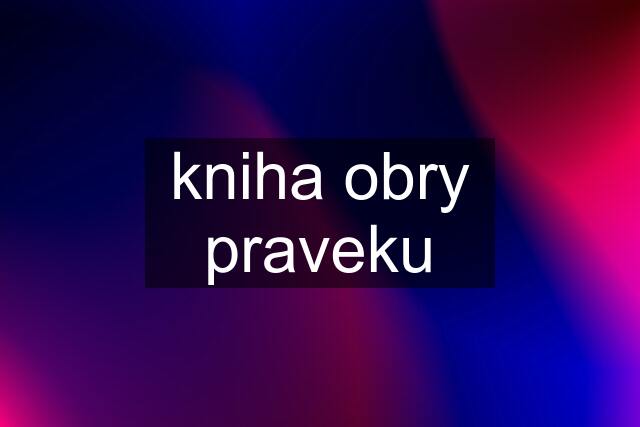 kniha obry praveku