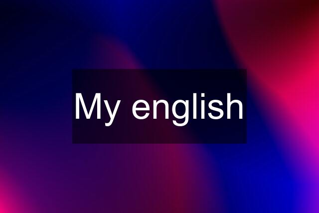 My english