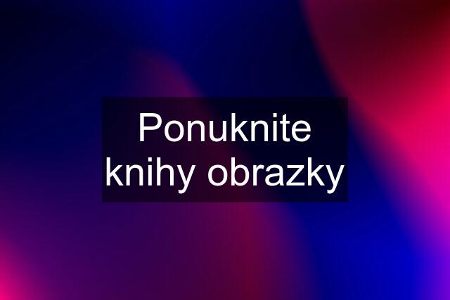 Ponuknite knihy obrazky