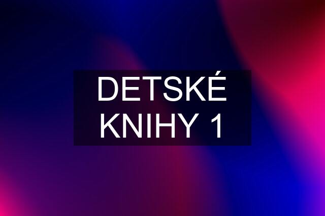 DETSKÉ KNIHY 1