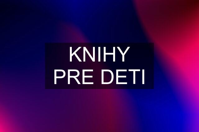 KNIHY PRE DETI