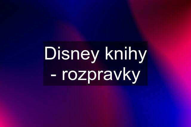 Disney knihy - rozpravky