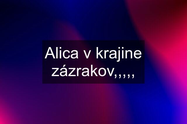 Alica v krajine zázrakov,,,,,