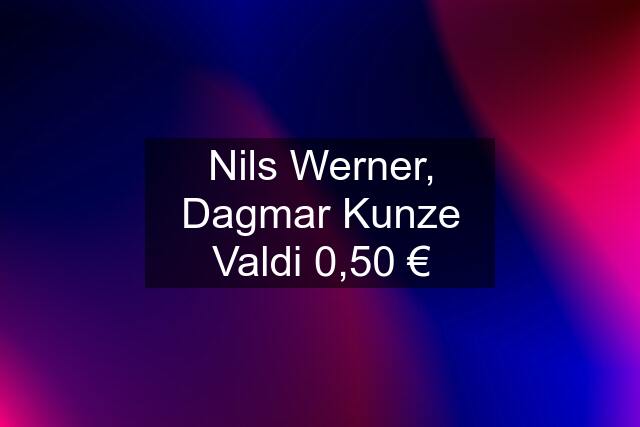 Nils Werner, Dagmar Kunze Valdi 0,50 €