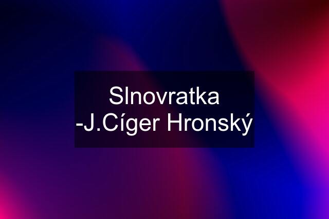 Slnovratka -J.Cíger Hronský