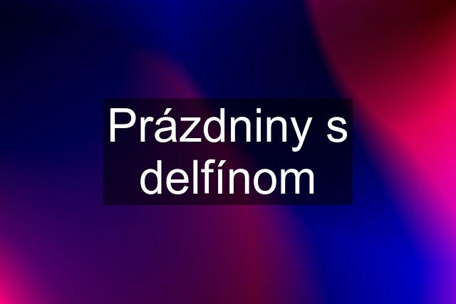 Prázdniny s delfínom