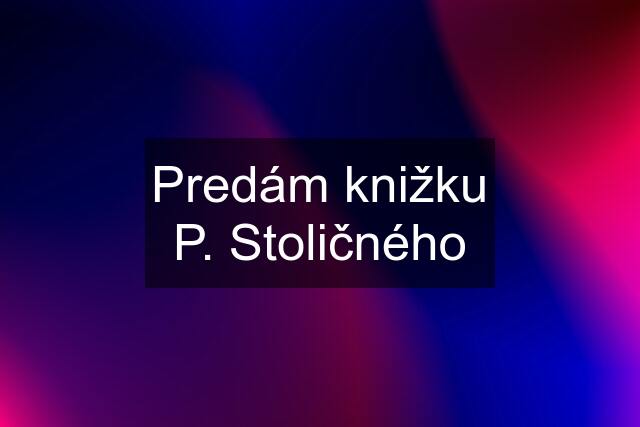 Predám knižku P. Stoličného