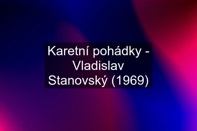 Karetní pohádky - Vladislav Stanovský (1969)