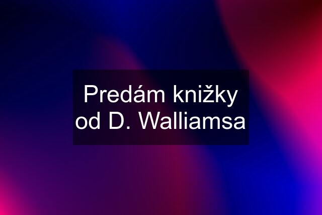 Predám knižky od D. Walliamsa