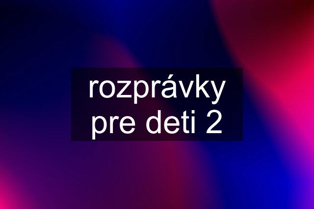 rozprávky pre deti 2