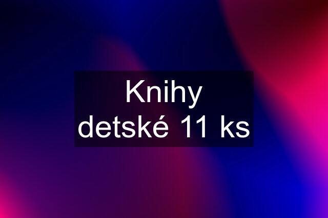 Knihy detské 11 ks