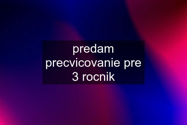 predam precvicovanie pre 3 rocnik