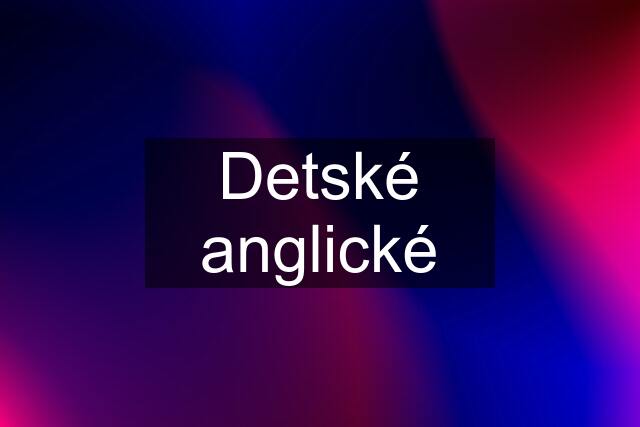 Detské anglické