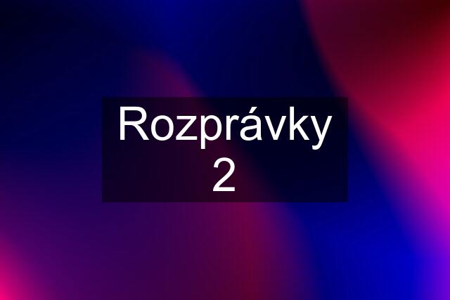 Rozprávky 2