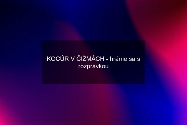 KOCÚR V ČIŽMÁCH - hráme sa s rozprávkou