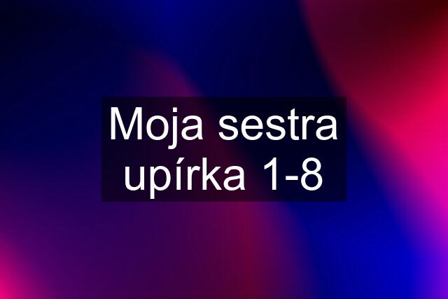 Moja sestra upírka 1-8