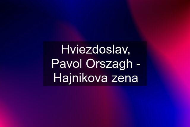 Hviezdoslav, Pavol Orszagh - Hajnikova zena