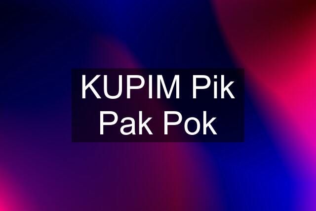 KUPIM Pik Pak Pok