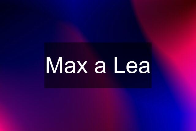 Max a Lea