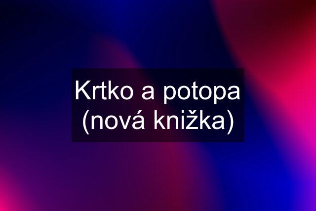 Krtko a potopa (nová knižka)