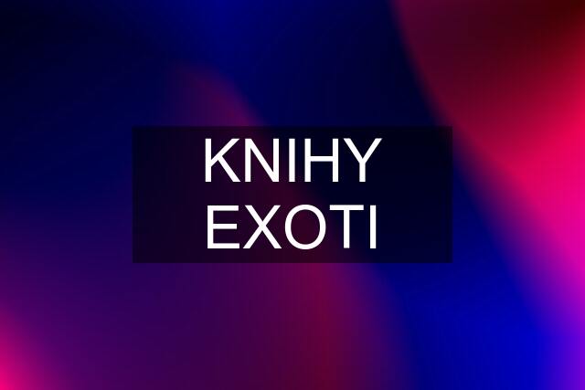 KNIHY EXOTI