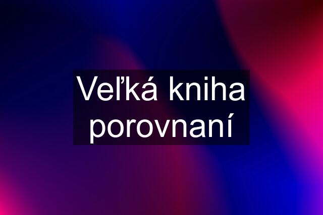 Veľká kniha porovnaní