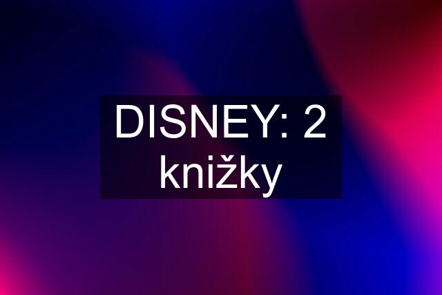 DISNEY: 2 knižky