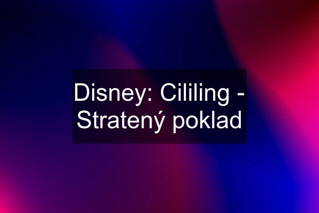 Disney: Cililing - Stratený poklad