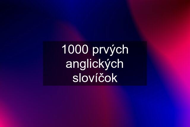 1000 prvých anglických slovíčok