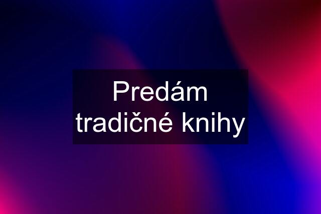 Predám tradičné knihy