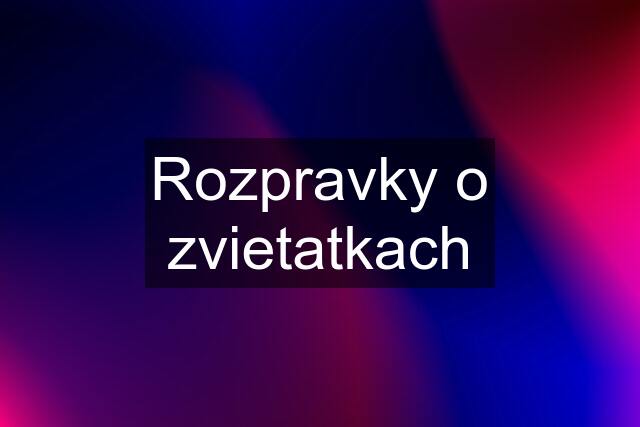 Rozpravky o zvietatkach